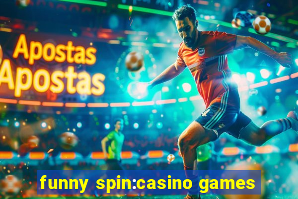 funny spin:casino games